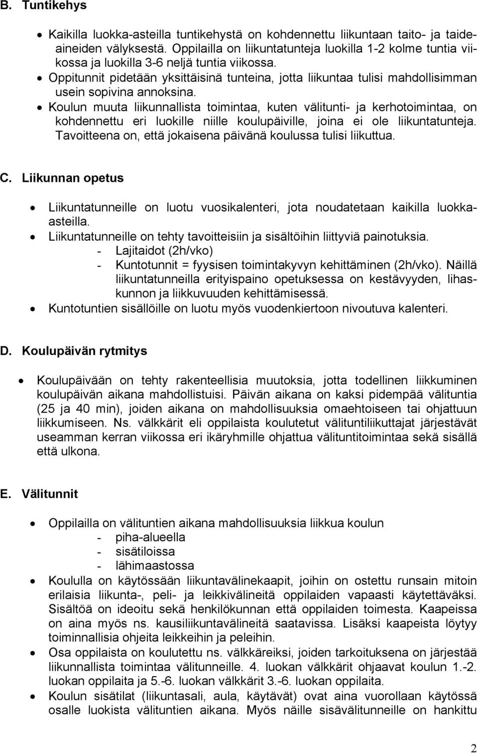 Oppitunnit pidetään yksittäisinä tunteina, jotta liikuntaa tulisi mahdollisimman usein sopivina annoksina.