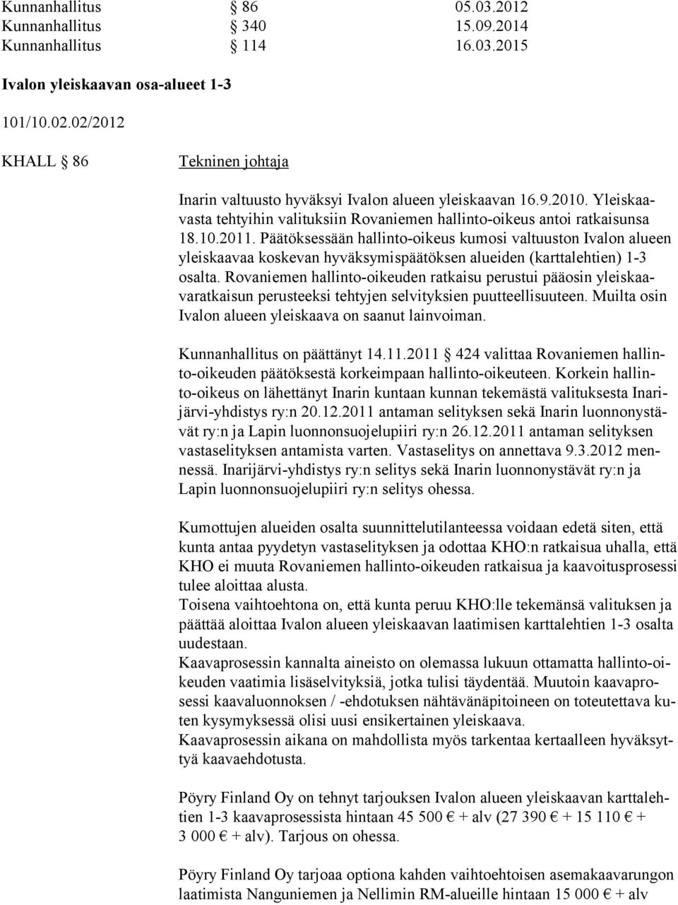 Päätöksessään hallinto-oikeus kumosi valtuuston Ivalon alueen yleiskaavaa koskevan hyväksymispäätöksen alueiden (karttalehtien) 1-3 osalta.