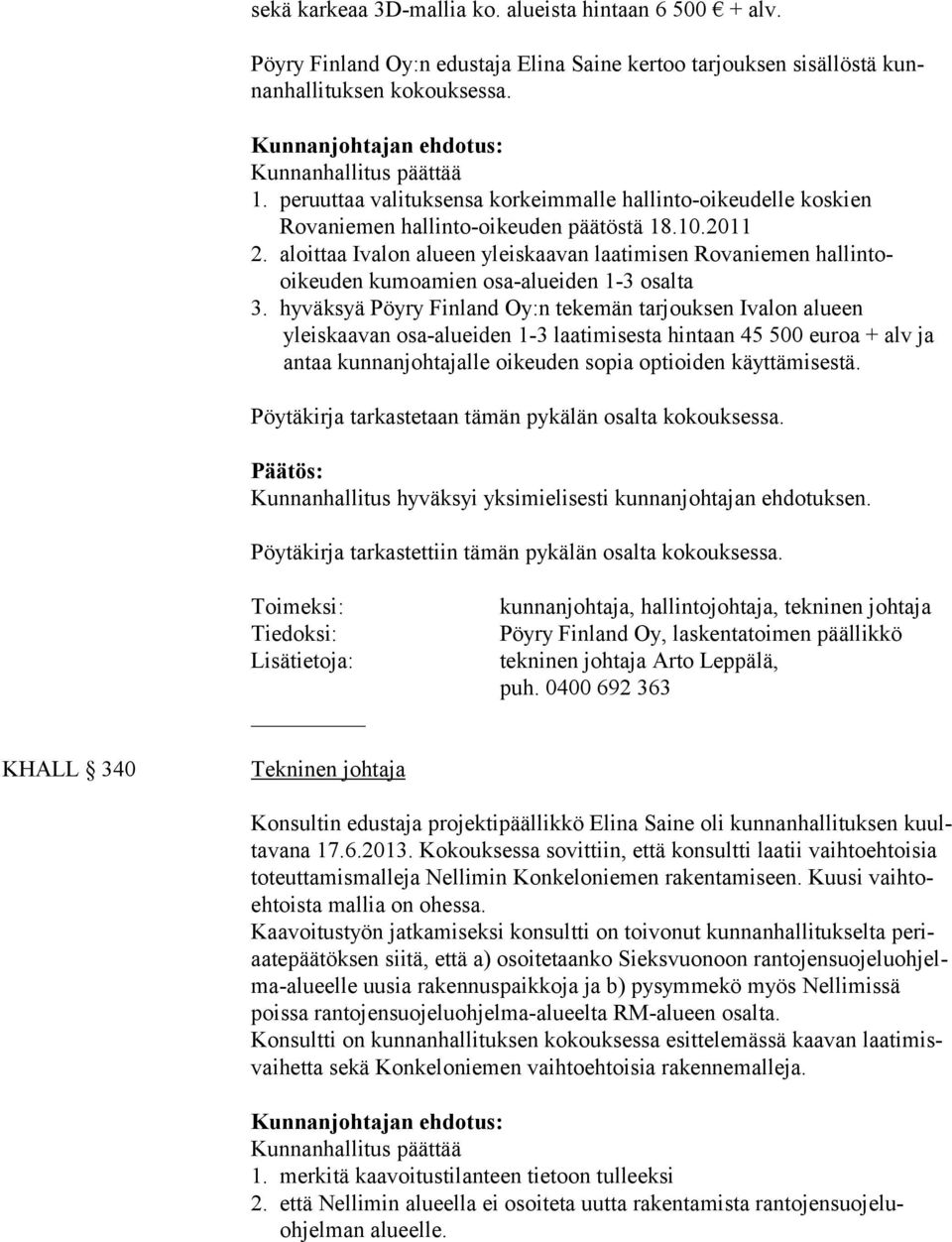 aloittaa Ivalon alueen yleiskaavan laatimisen Rovaniemen hallintooikeuden kumoamien osa-alueiden 1-3 osalta 3.