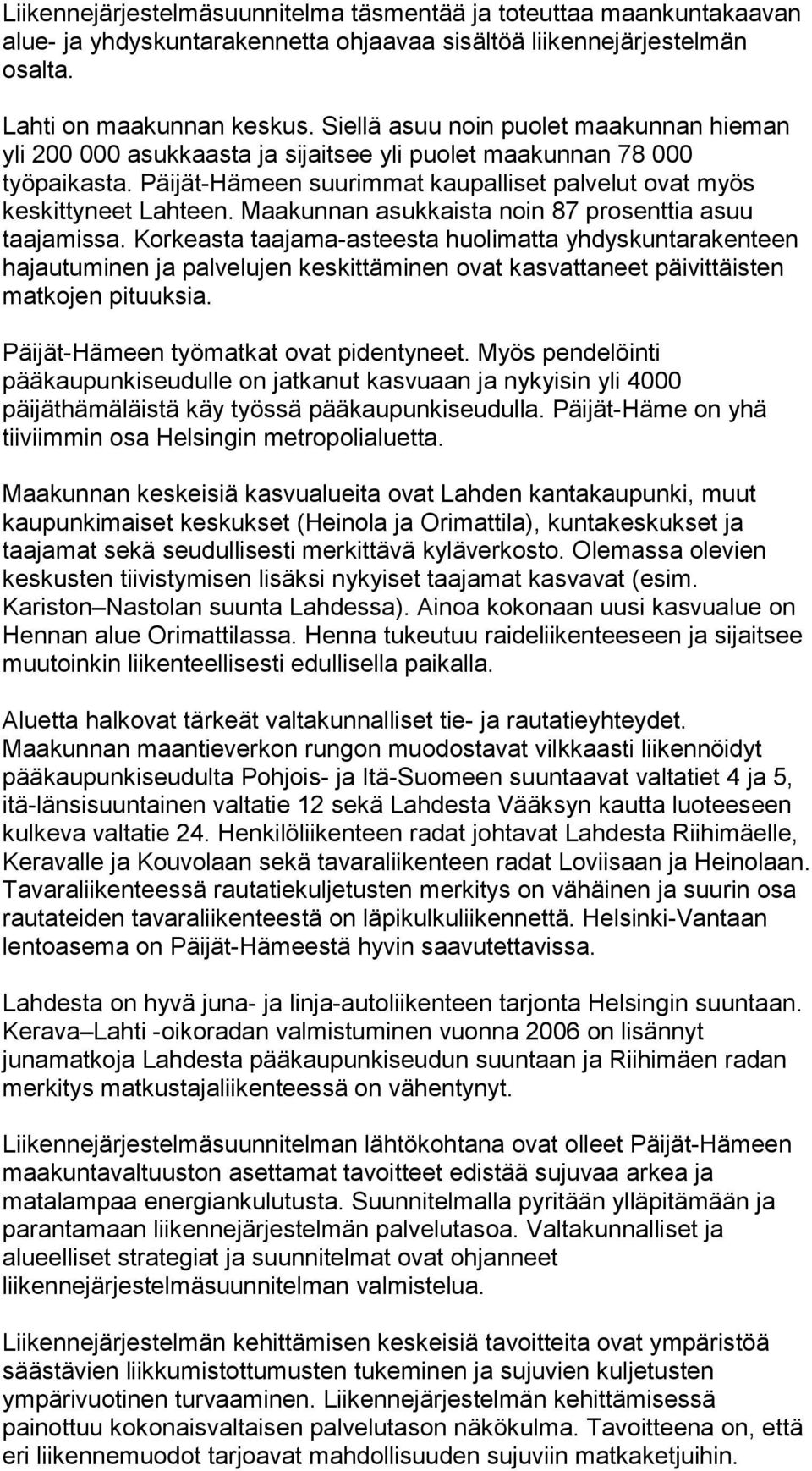 Maakunnan asukkaista noin 87 prosenttia asuu taajamissa.