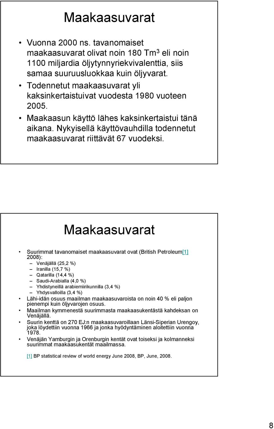 Nykyisellä käyttövauhdilla todennetut maakaasuvarat riittävät 67 vuodeksi.