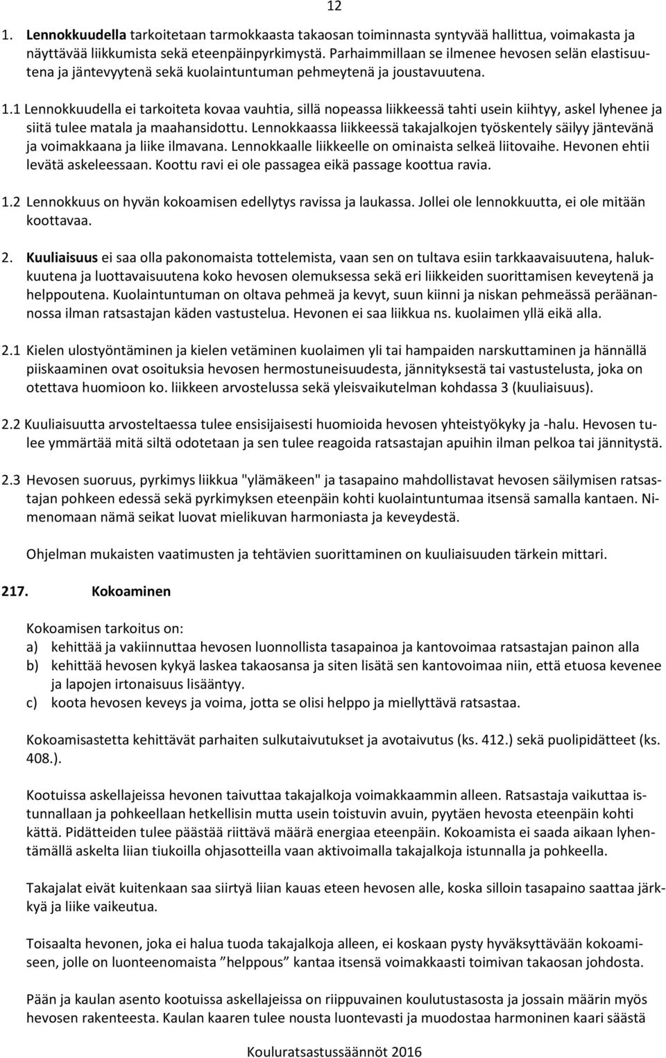 1 Lennokkuudella ei tarkoiteta kovaa vauhtia, sillä nopeassa liikkeessä tahti usein kiihtyy, askel lyhenee ja siitä tulee matala ja maahansidottu.