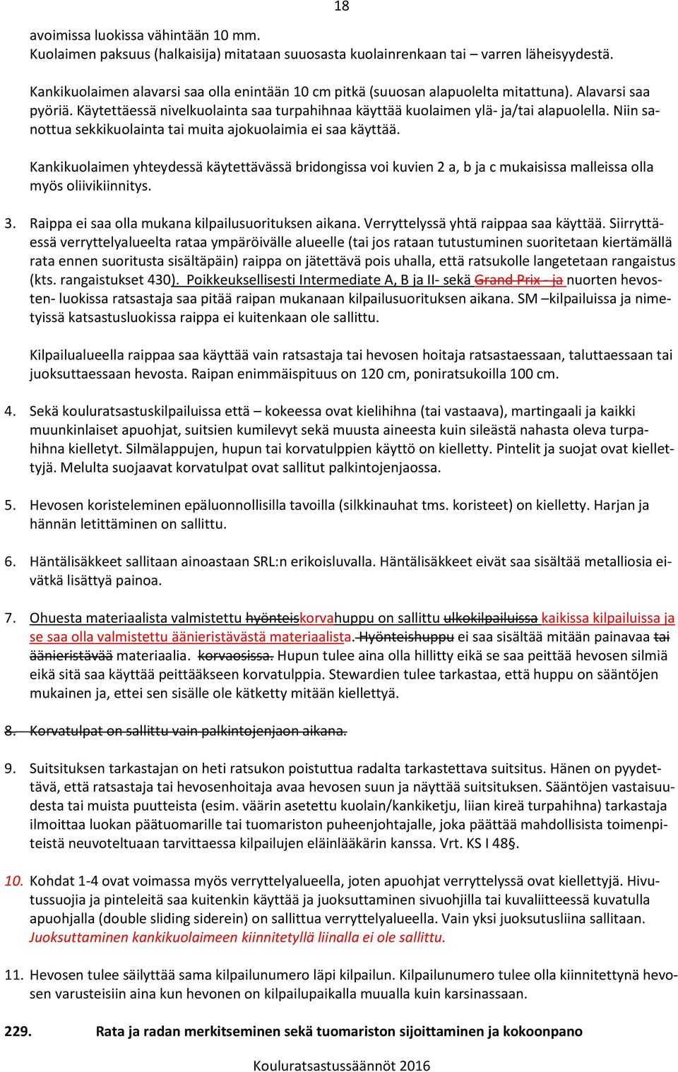 Niin sanottua sekkikuolainta tai muita ajokuolaimia ei saa käyttää. Kankikuolaimen yhteydessä käytettävässä bridongissa voi kuvien 2 a, b ja c mukaisissa malleissa olla myös oliivikiinnitys. 3.