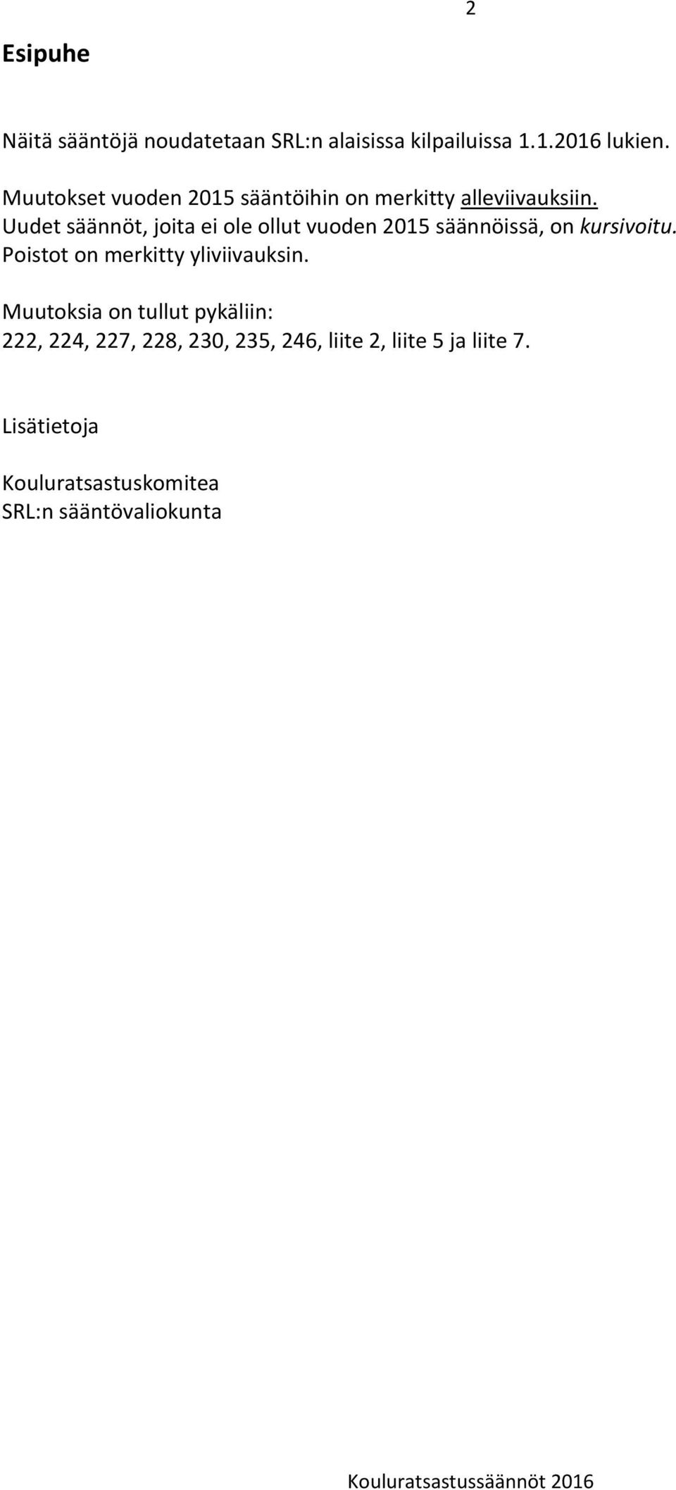 Uudet säännöt, joita ei ole ollut vuoden 2015 säännöissä, on kursivoitu.