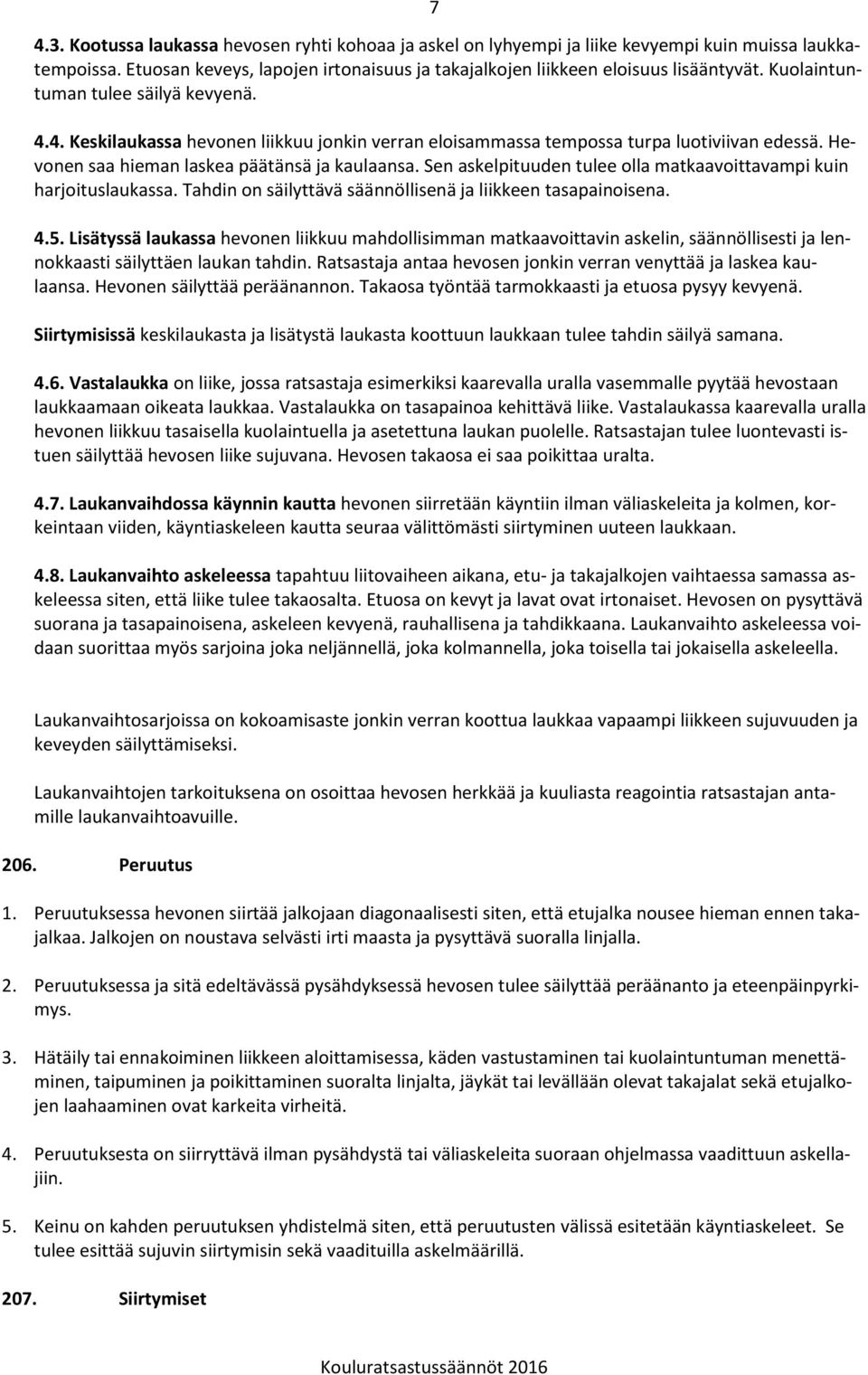 Sen askelpituuden tulee olla matkaavoittavampi kuin harjoituslaukassa. Tahdin on säilyttävä säännöllisenä ja liikkeen tasapainoisena. 4.5.