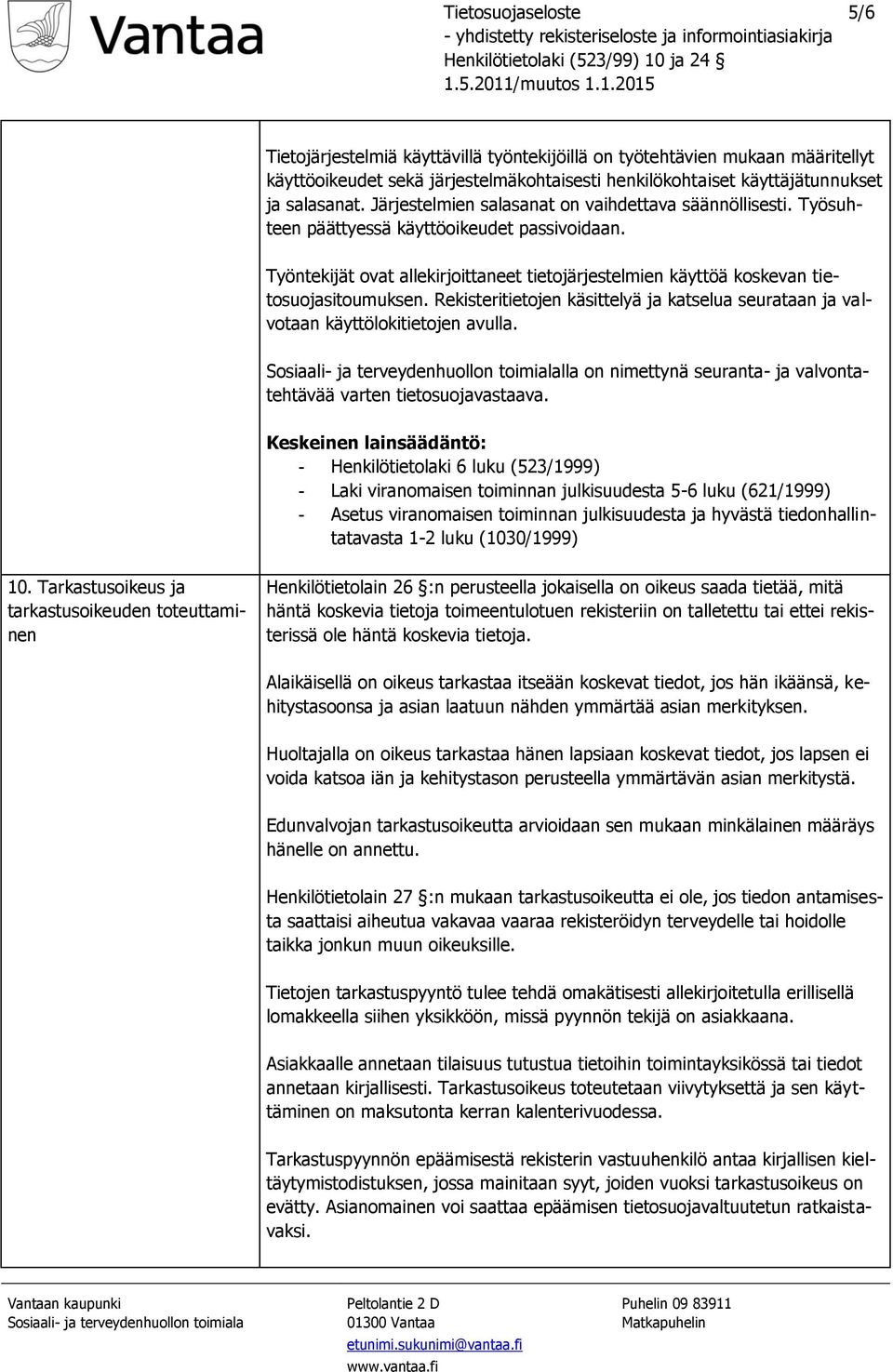 Rekisteritietojen käsittelyä ja katselua seurataan ja valvotaan käyttölokitietojen avulla.