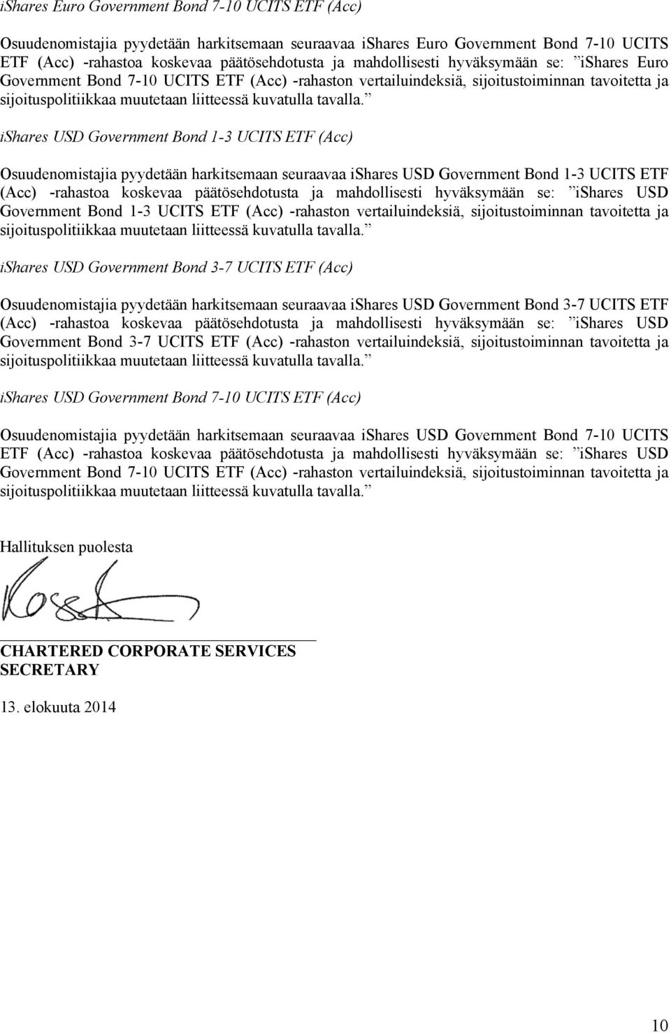 ishares USD Government Bond 1-3 UCITS ETF (Acc) Osuudenomistajia pyydetään harkitsemaan seuraavaa ishares USD Government Bond 1-3 UCITS ETF (Acc) -rahastoa koskevaa päätösehdotusta ja mahdollisesti