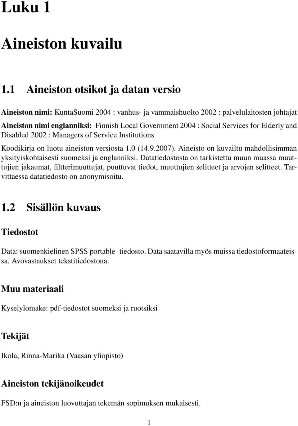 Services for Elderly and Disabled 2002 : Managers of Service Institutions Koodikirja on luotu aineiston versiosta 1.0 (14.9.2007).