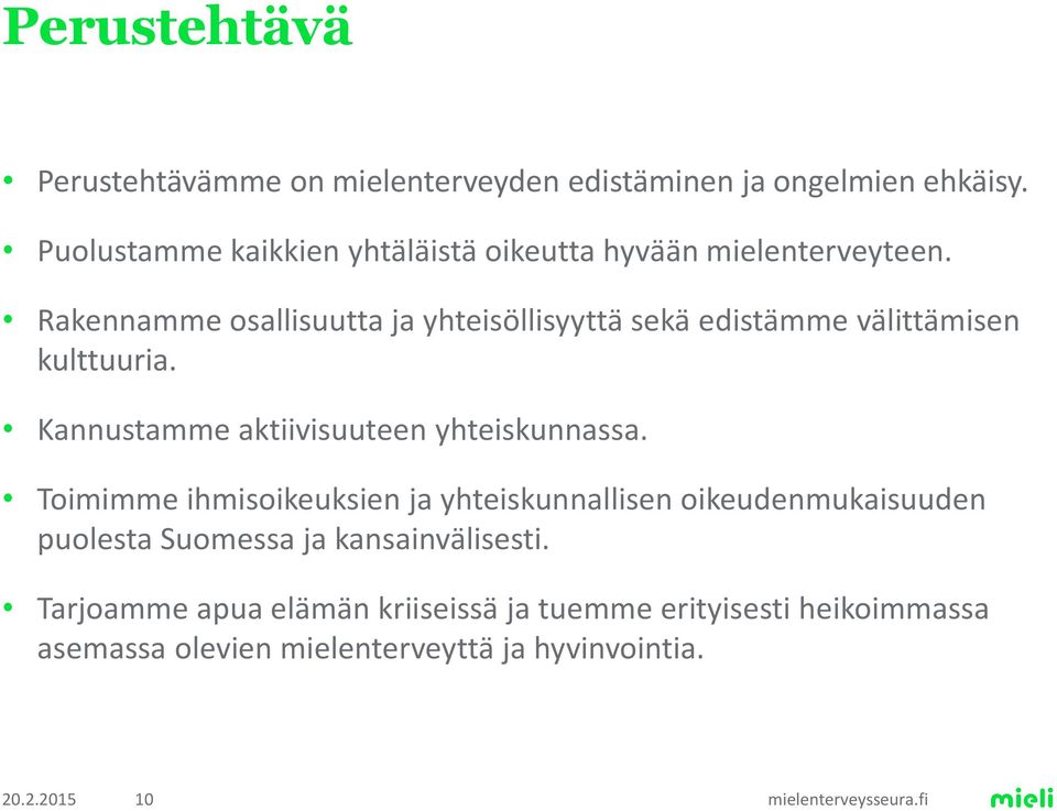 Rakennamme osallisuutta ja yhteisöllisyyttä sekä edistämme välittämisen kulttuuria. Kannustamme aktiivisuuteen yhteiskunnassa.