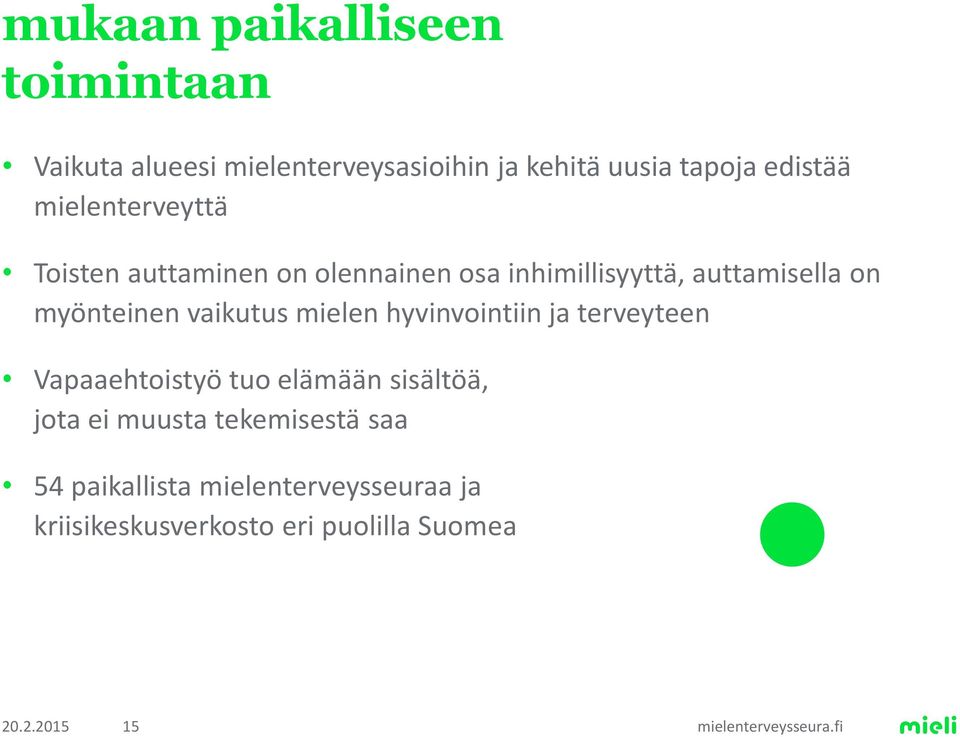 vaikutus mielen hyvinvointiin ja terveyteen Vapaaehtoistyö tuo elämään sisältöä, jota ei muusta