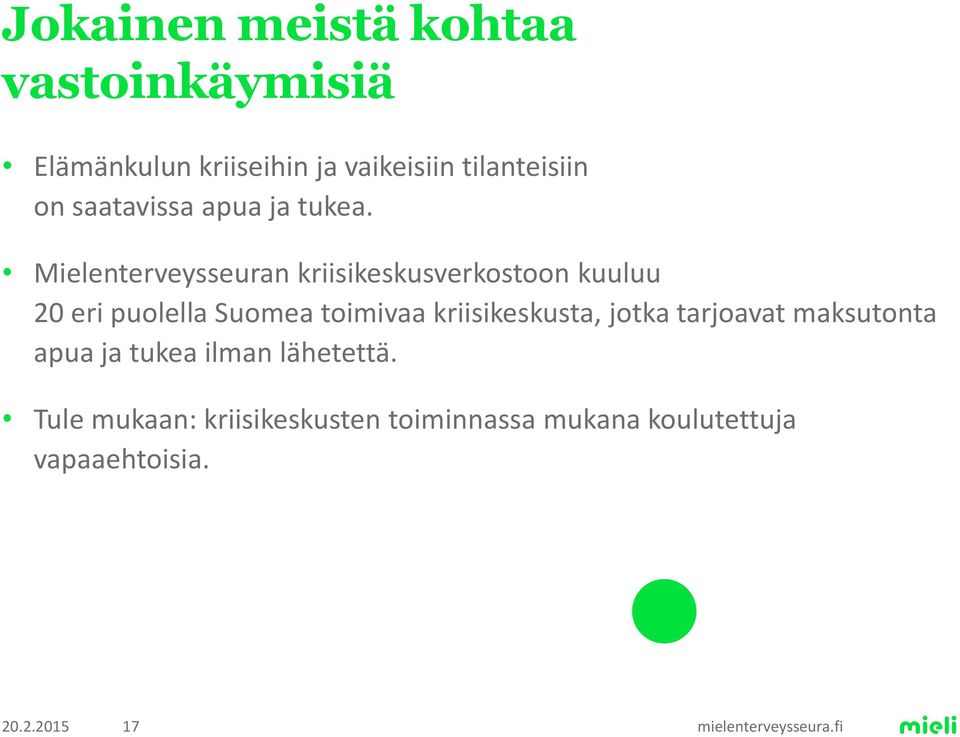 Mielenterveysseuran kriisikeskusverkostoon kuuluu 20 eri puolella Suomea toimivaa