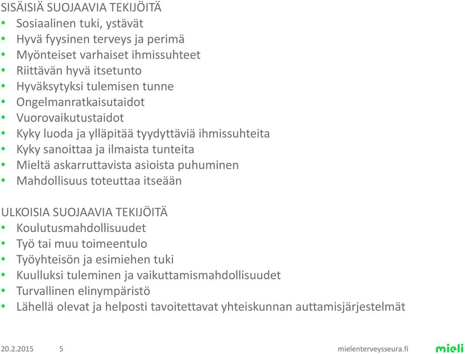 askarruttavista asioista puhuminen Mahdollisuus toteuttaa itseään ULKOISIA SUOJAAVIA TEKIJÖITÄ Koulutusmahdollisuudet Työ tai muu toimeentulo Työyhteisön ja