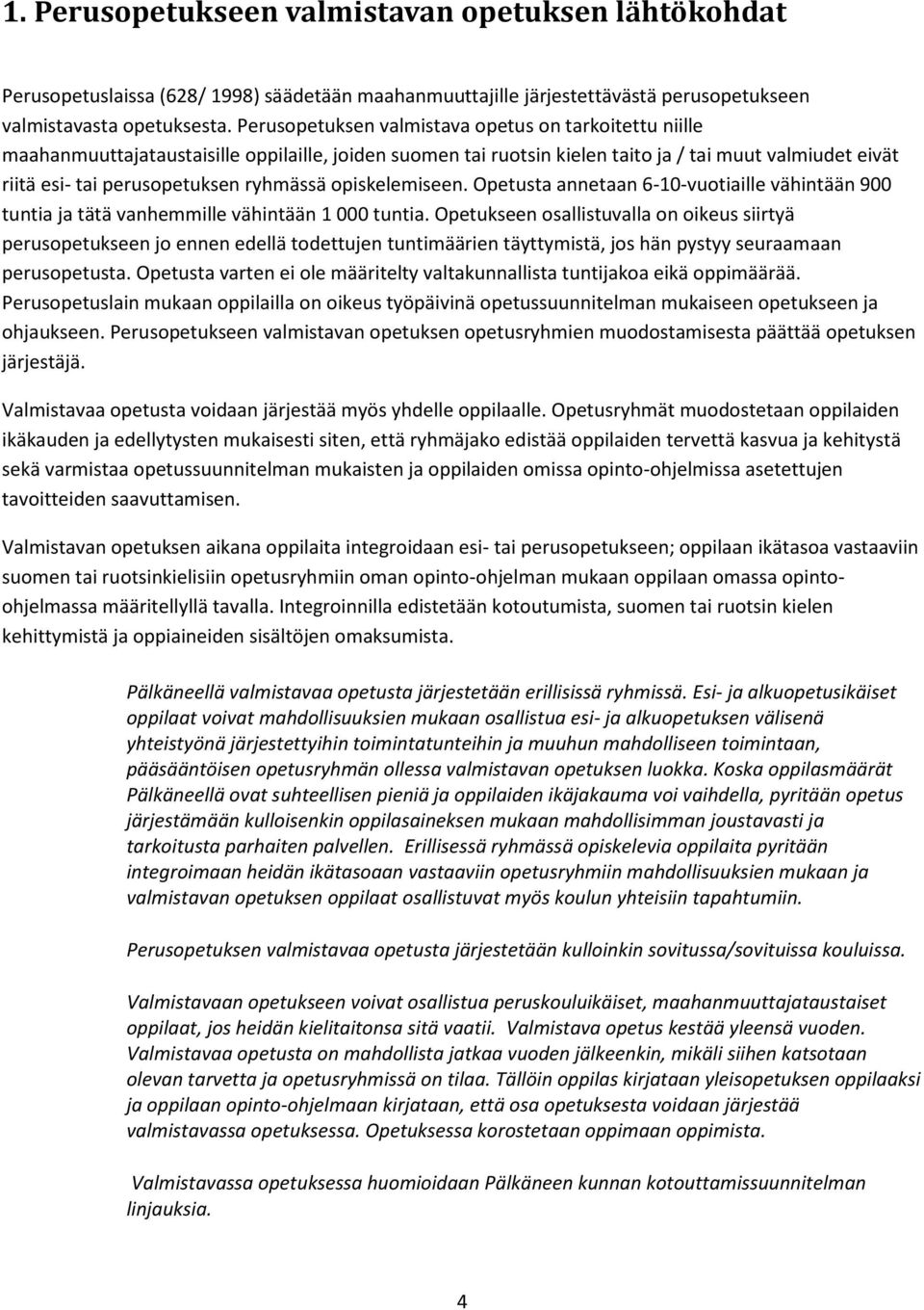 ryhmässä opiskelemiseen. Opetusta annetaan 6-10-vuotiaille vähintään 900 tuntia ja tätä vanhemmille vähintään 1 000 tuntia.