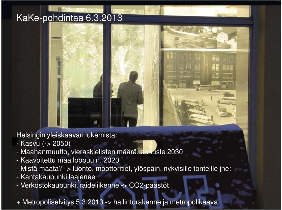 määrä, ennuste 2030 - Kaavoitettu maa loppuu n. 2020 - Mistä maata?