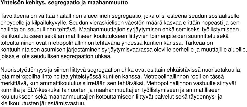 Maahanmuuttajien syrjäytymisen ehkäisemiseksi työllistymiseen, kielikoulutukseen sekä ammatilliseen koulutukseen liittyvien toimenpiteiden suunnittelu sekä toteuttaminen ovat metropolihallinnon