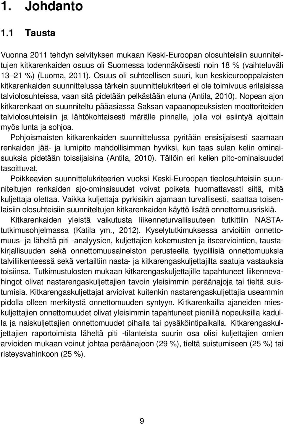 Osuus oli suhteellisen suuri, kun keskieurooppalaisten kitkarenkaiden suunnittelussa tärkein suunnittelukriteeri ei ole toimivuus erilaisissa talviolosuhteissa, vaan sitä pidetään pelkästään etuna