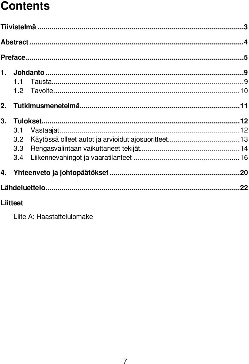 .. 13 3.3 Rengasvalintaan vaikuttaneet tekijät... 14 3.4 Liikennevahingot ja vaaratilanteet... 16 4.