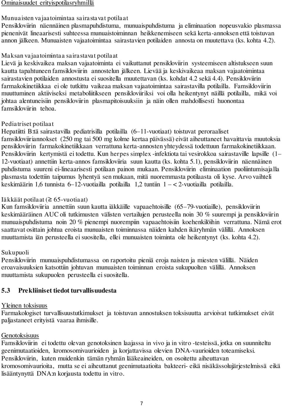 Maksan vajaatoimintaa sairastavat potilaat Lievä ja keskivaikea maksan vajaatoiminta ei vaikuttanut pensikloviirin systeemiseen altistukseen suun kautta tapahtuneen famsikloviirin annostelun jälkeen.