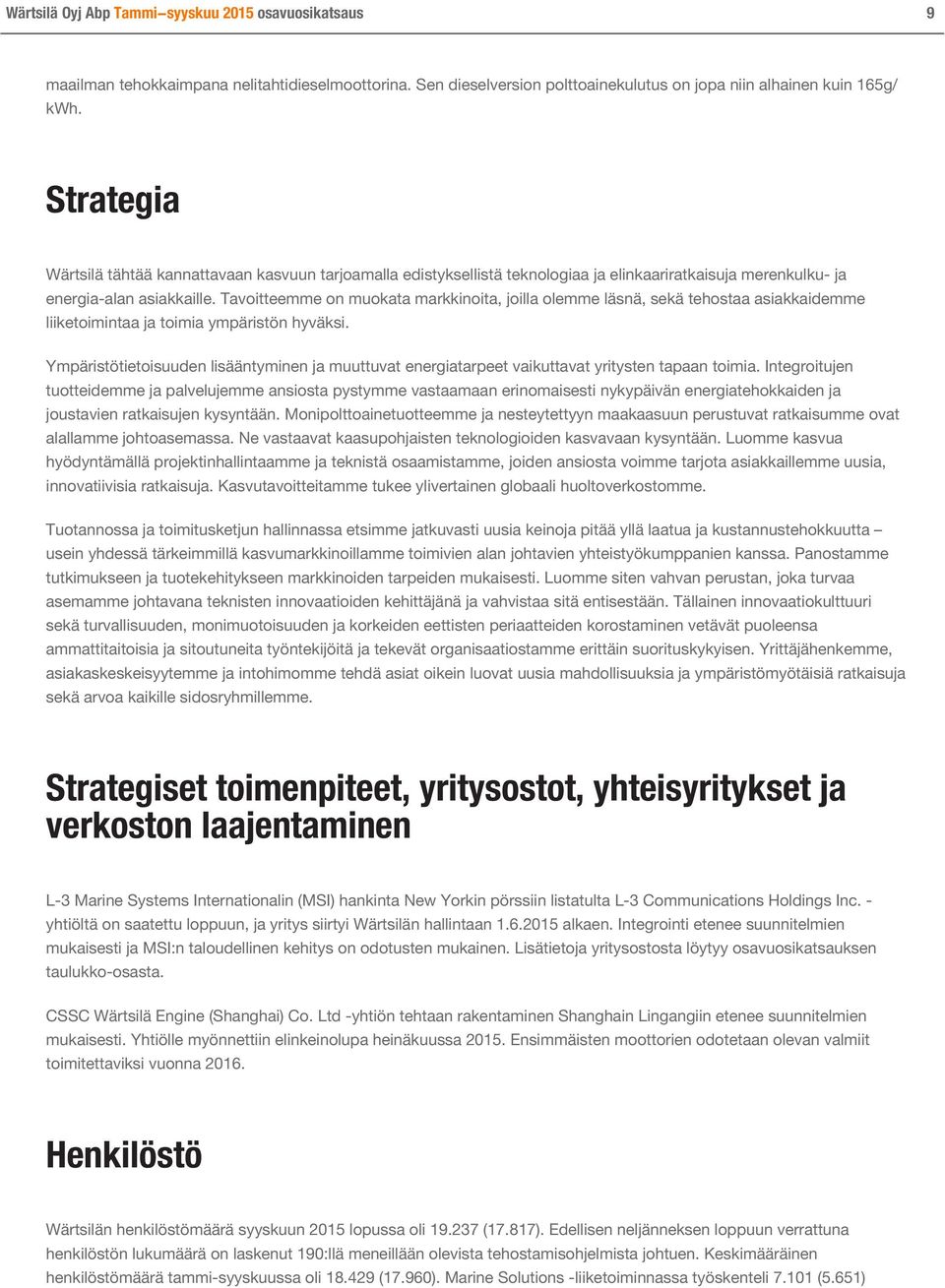 Tavoitteemme on muokata markkinoita, joilla olemme läsnä, sekä tehostaa asiakkaidemme liiketoimintaa ja toimia ympäristön hyväksi.