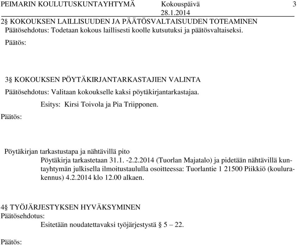 Esitys: Kirsi Toivola ja Pia Triipponen. Pöytäkirjan tarkastustapa ja nähtävillä pito Pöytäkirja tarkastetaan 31.1. -2.