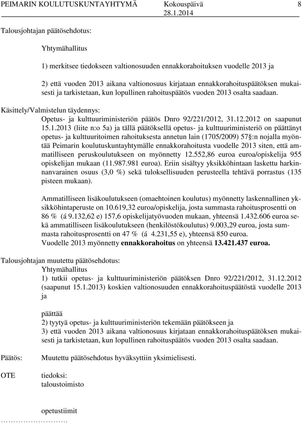 Käsittely/Valmistelun täydennys: Opetus- ja kulttuuriministeriön päätös Dnro 92/221/
