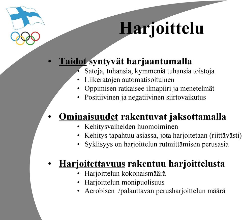 Kehitysvaiheiden huomoiminen Kehitys tapahtuu asiassa, jota harjoitetaan (riittävästi) Syklisyys on harjoittelun rutmittämisen