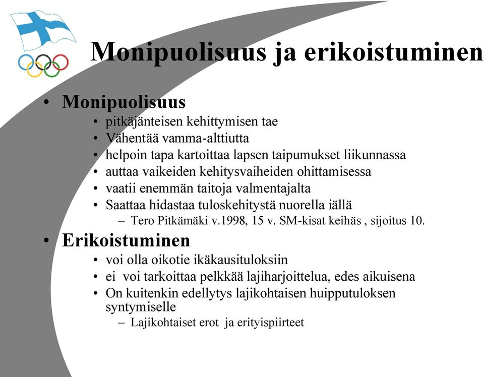 tuloskehitystä nuorella iällä Tero Pitkämäki v.1998, 15 v. SM-kisat keihäs, sijoitus 10.