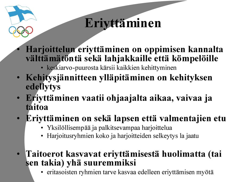 Eriyttäminen on sekä lapsen että valmentajien etu Yksilöllisempää ja palkitsevampaa harjoittelua Harjoitusryhmien koko ja harjoitteiden