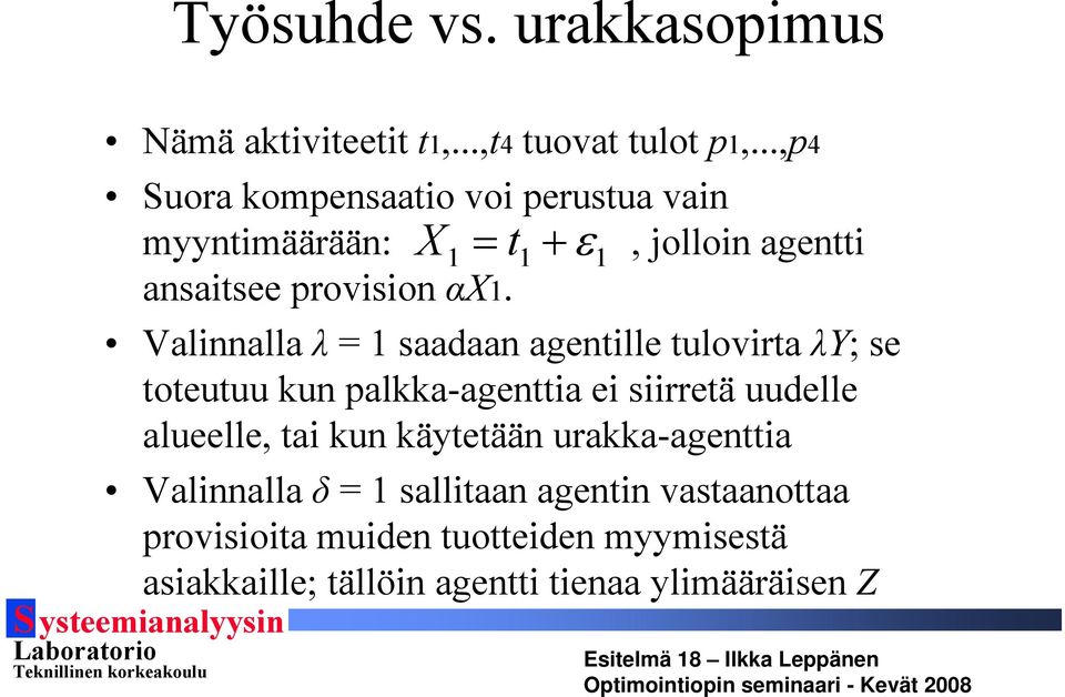 Valnnalla λ = 1 saadaan agentlle tulovrta λy; se toteutuu kun palkka-agentta e srretä uudelle alueelle, ta