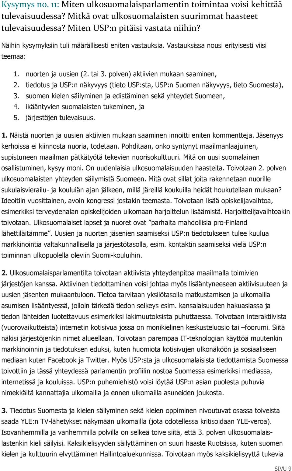 tiedotus ja USP:n näkyvyys (tieto USP:sta, USP:n Suomen näkyvyys, tieto Suomesta), 3. suomen kielen säilyminen ja edistäminen sekä yhteydet Suomeen, 4. ikääntyvien suomalaisten tukeminen, ja 5.