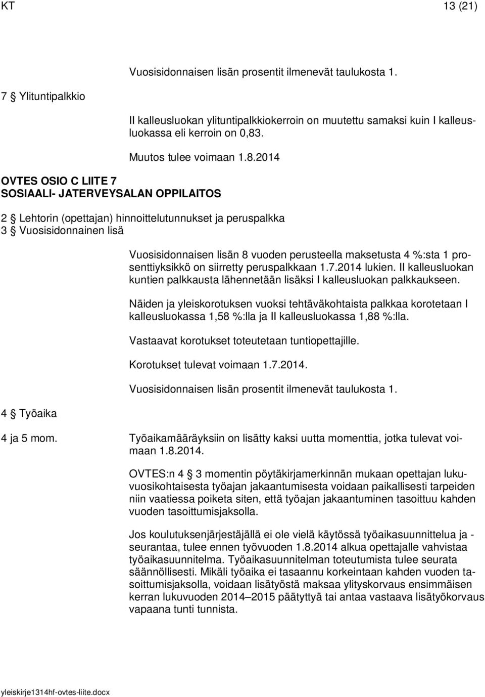 2014 OVTES OSIO C LIITE 7 SOSIAALI- JATERVEYSALAN OPPILAITOS 2 Lehtorin (opettajan) hinnoittelutunnukset ja peruspalkka 3 Vuosisidonnainen lisä 4 Työaika Vuosisidonnaisen lisän 8 vuoden perusteella