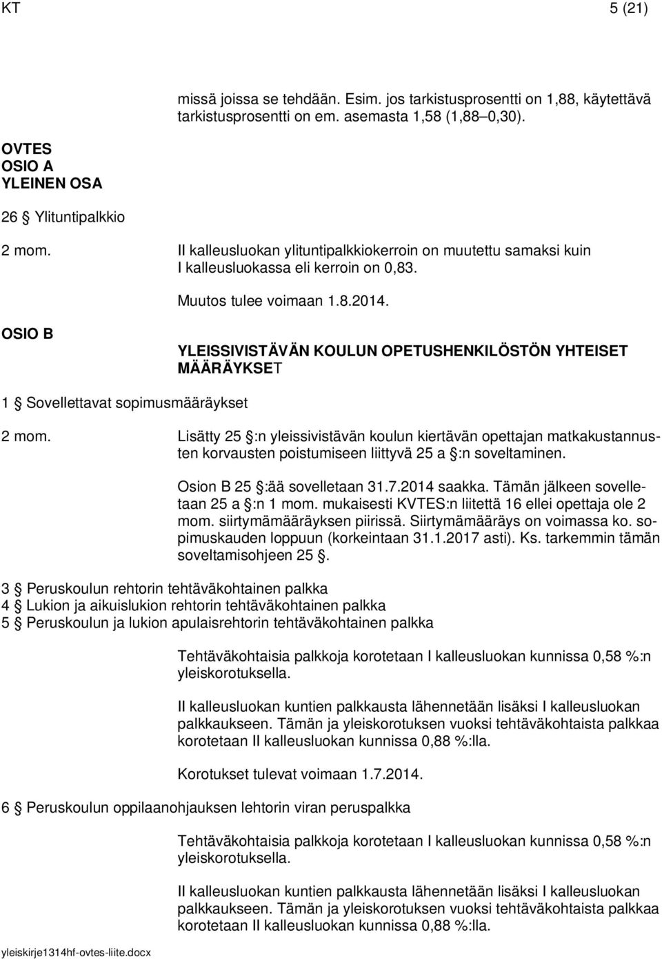 OSIO B YLEISSIVISTÄVÄN KOULUN OPETUSHENKILÖSTÖN YHTEISET MÄÄRÄYKSET 1 Sovellettavat sopimusmääräykset 2 mom.