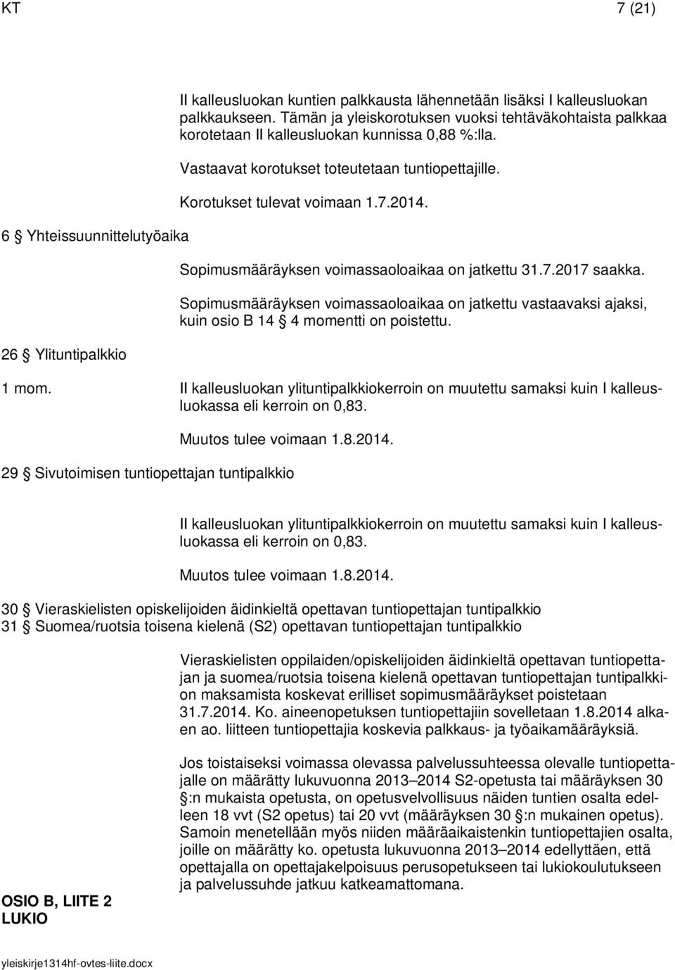 II kalleusluokan ylituntipalkkiokerroin on muutettu samaksi kuin I kalleusluokassa eli kerroin on 0,83. Muutos tulee voimaan 1.8.2014.