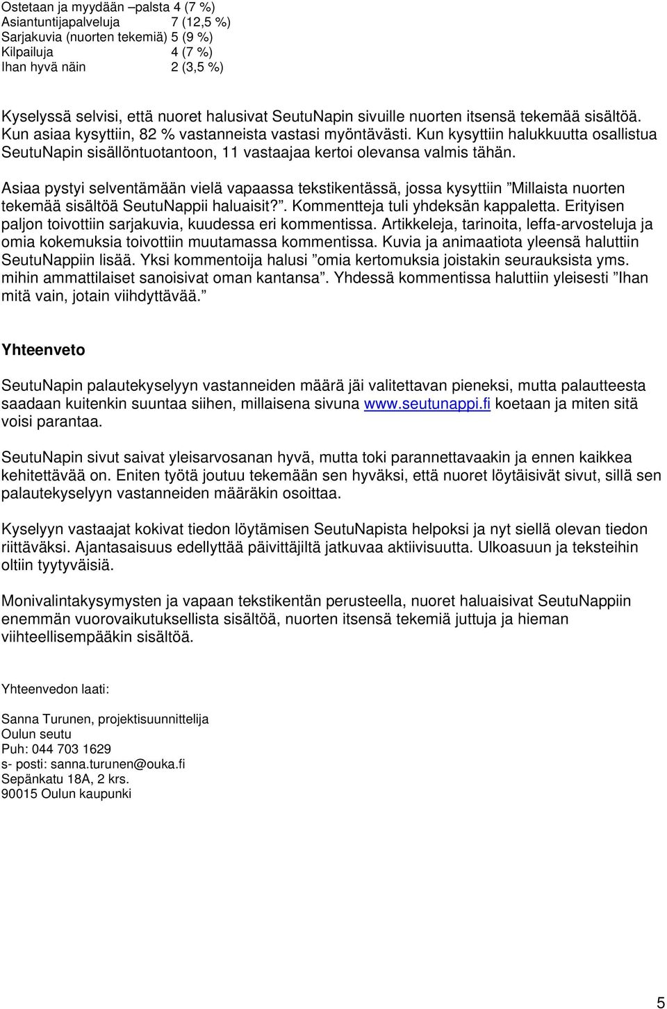 Kun kysyttiin halukkuutta osallistua SeutuNapin sisällöntuotantoon, 11 vastaajaa kertoi olevansa valmis tähän.