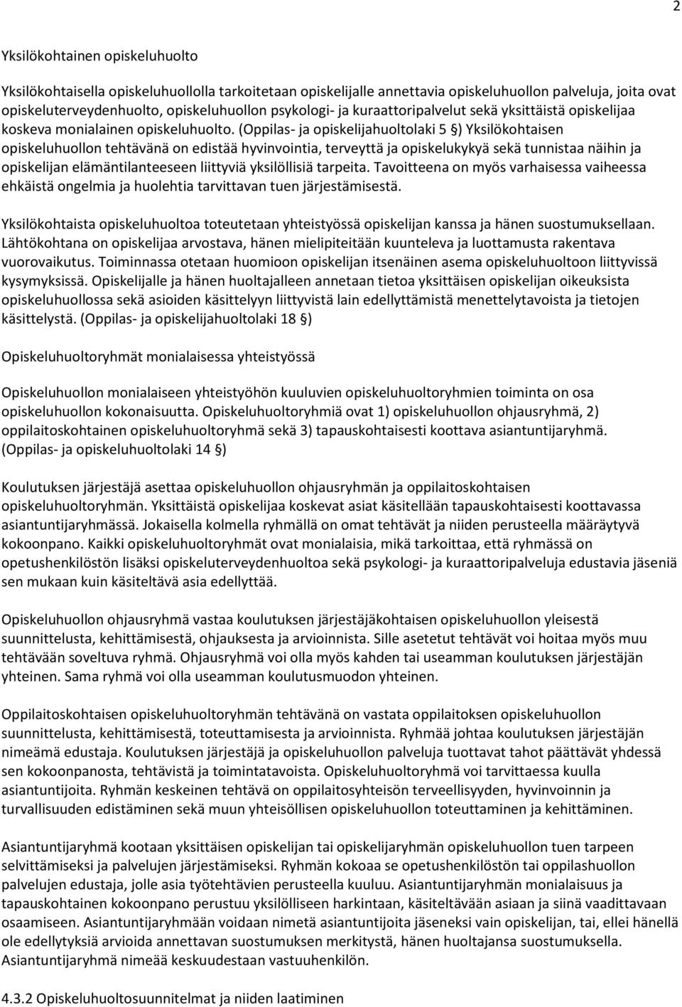 (Oppilas- ja opiskelijahuoltolaki 5 ) Yksilökohtaisen opiskeluhuollon tehtävänä on edistää hyvinvointia, terveyttä ja opiskelukykyä sekä tunnistaa näihin ja opiskelijan elämäntilanteeseen liittyviä