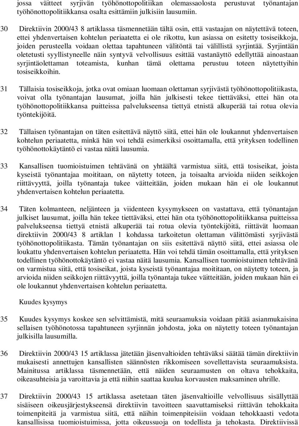 joiden perusteella voidaan olettaa tapahtuneen välitöntä tai välillistä syrjintää.