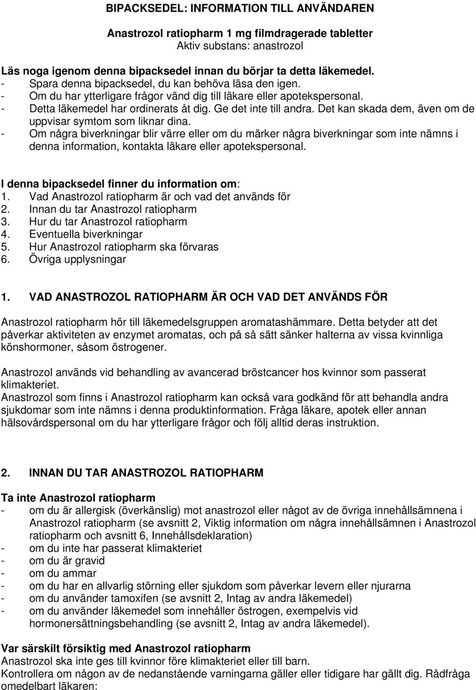 Det kan skada dem, även om de uppvisar symtom som liknar dina.