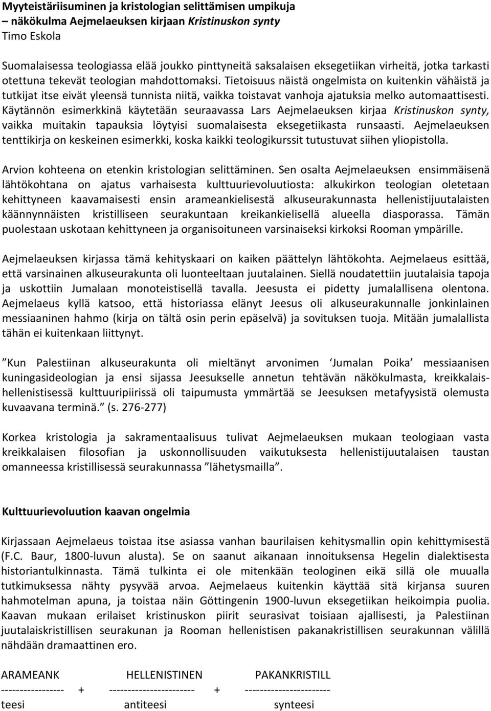 Tietoisuus näistä ongelmista on kuitenkin vähäistä ja tutkijat itse eivät yleensä tunnista niitä, vaikka toistavat vanhoja ajatuksia melko automaattisesti.