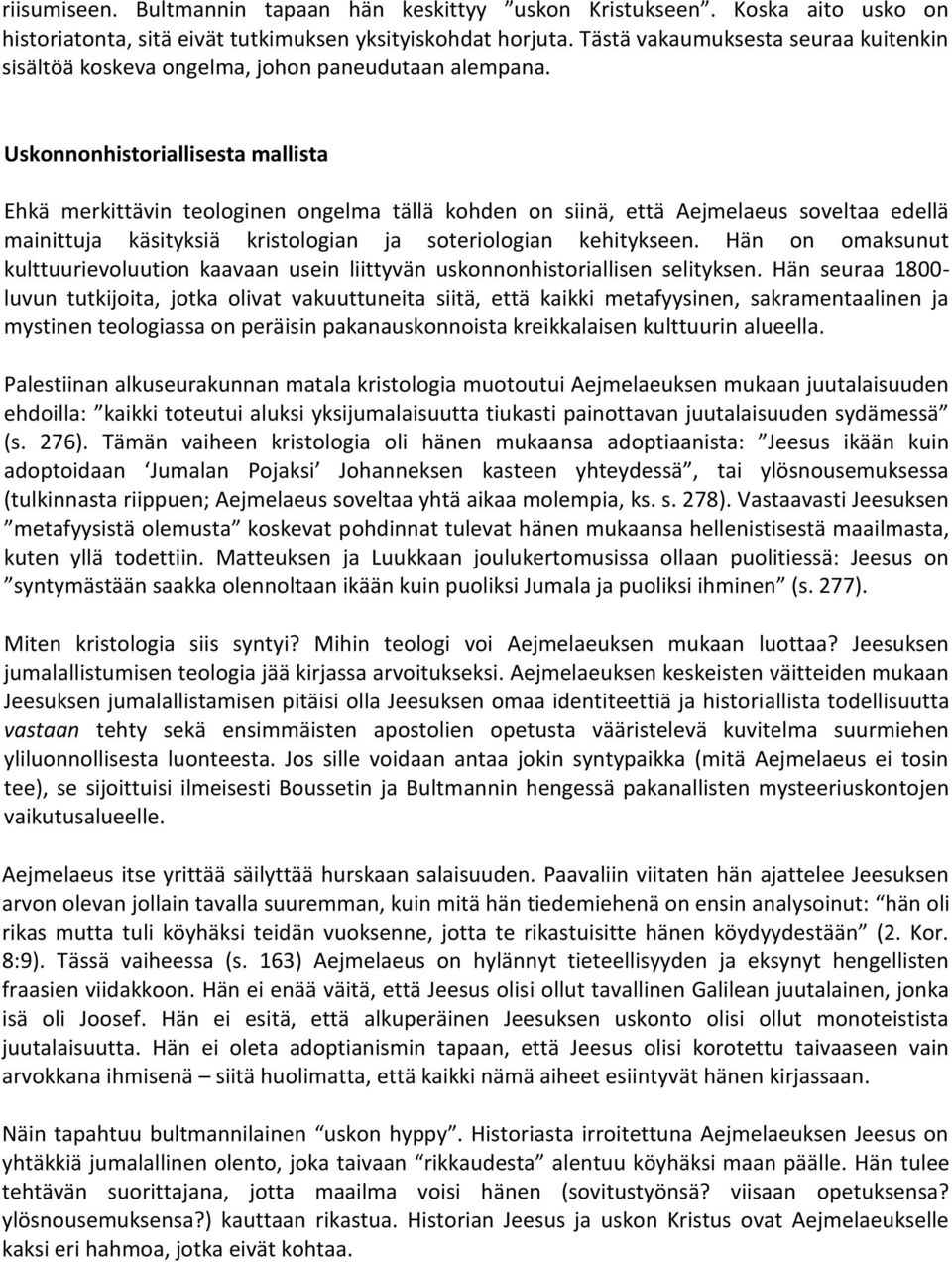 Uskonnonhistoriallisesta mallista Ehkä merkittävin teologinen ongelma tällä kohden on siinä, että Aejmelaeus soveltaa edellä mainittuja käsityksiä kristologian ja soteriologian kehitykseen.