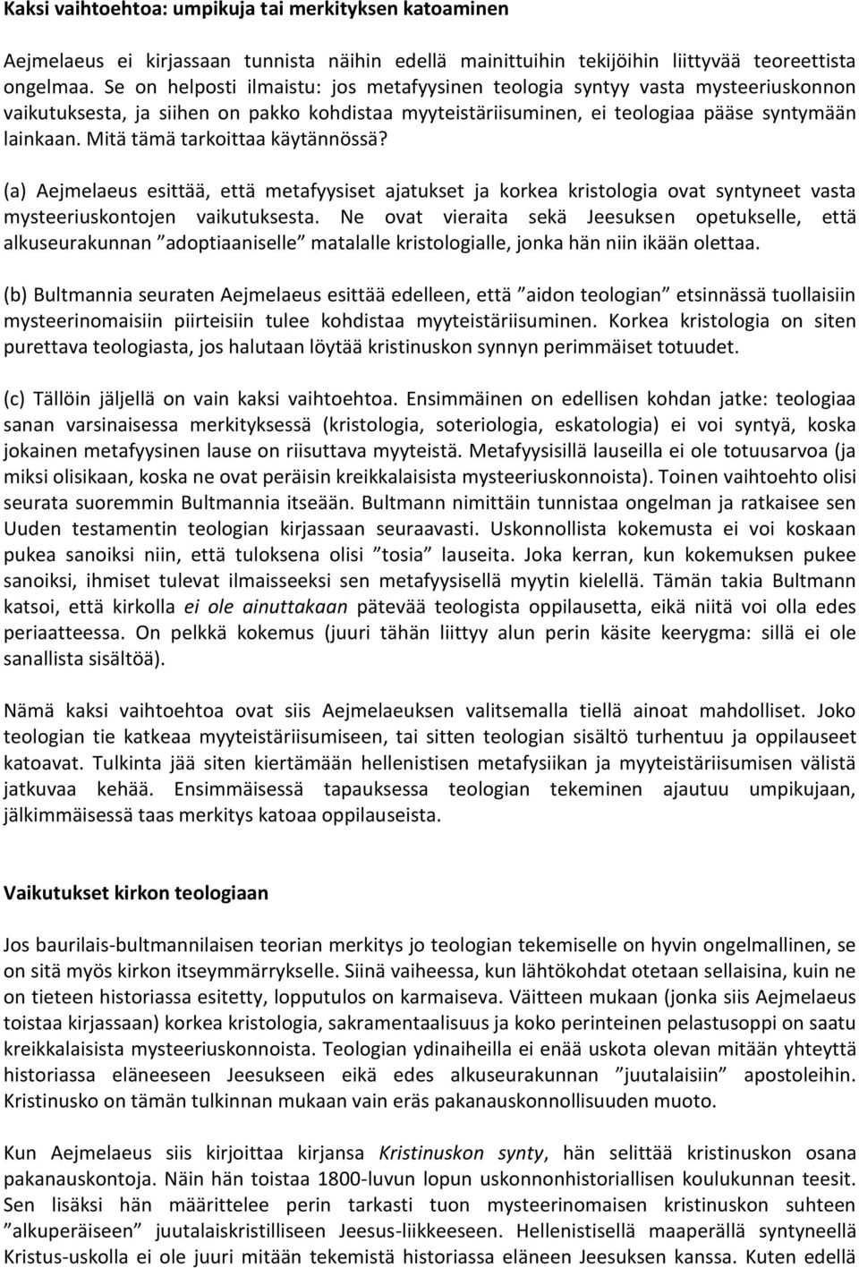 Mitä tämä tarkoittaa käytännössä? (a) Aejmelaeus esittää, että metafyysiset ajatukset ja korkea kristologia ovat syntyneet vasta mysteeriuskontojen vaikutuksesta.