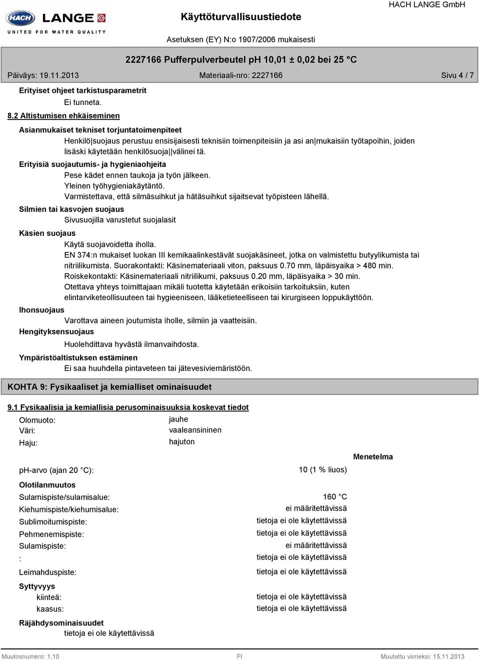 henkilösuoja välinei tä. Erityisiä suojautumis ja hygieniaohjeita Pese kädet ennen taukoja ja työn jälkeen. Yleinen työhygieniakäytäntö.