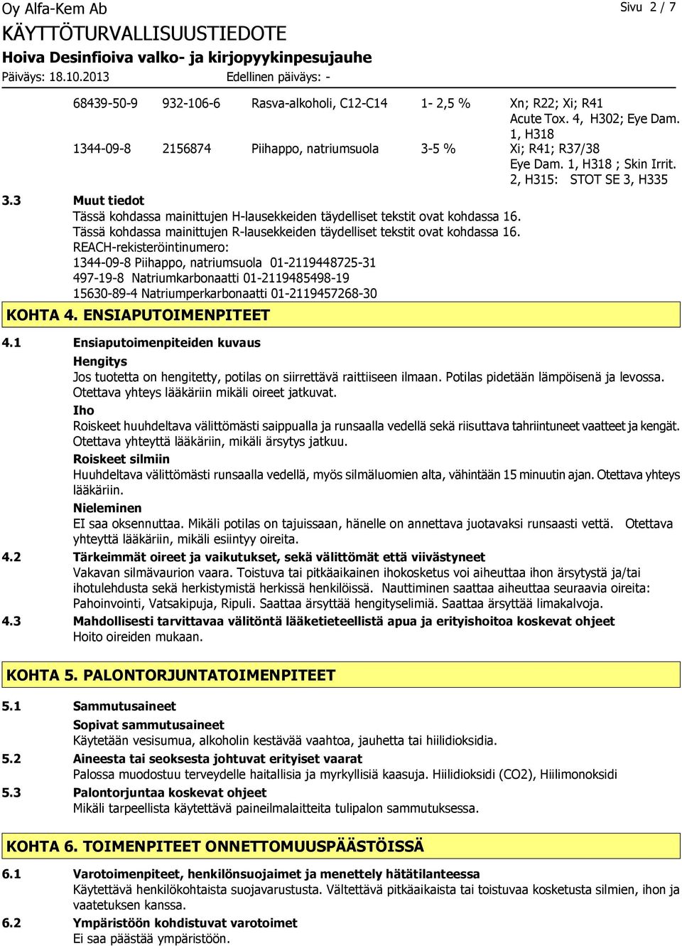 3 Muut tiedot Tässä kohdassa mainittujen H-lausekkeiden täydelliset tekstit ovat kohdassa 16. Tässä kohdassa mainittujen R-lausekkeiden täydelliset tekstit ovat kohdassa 16.