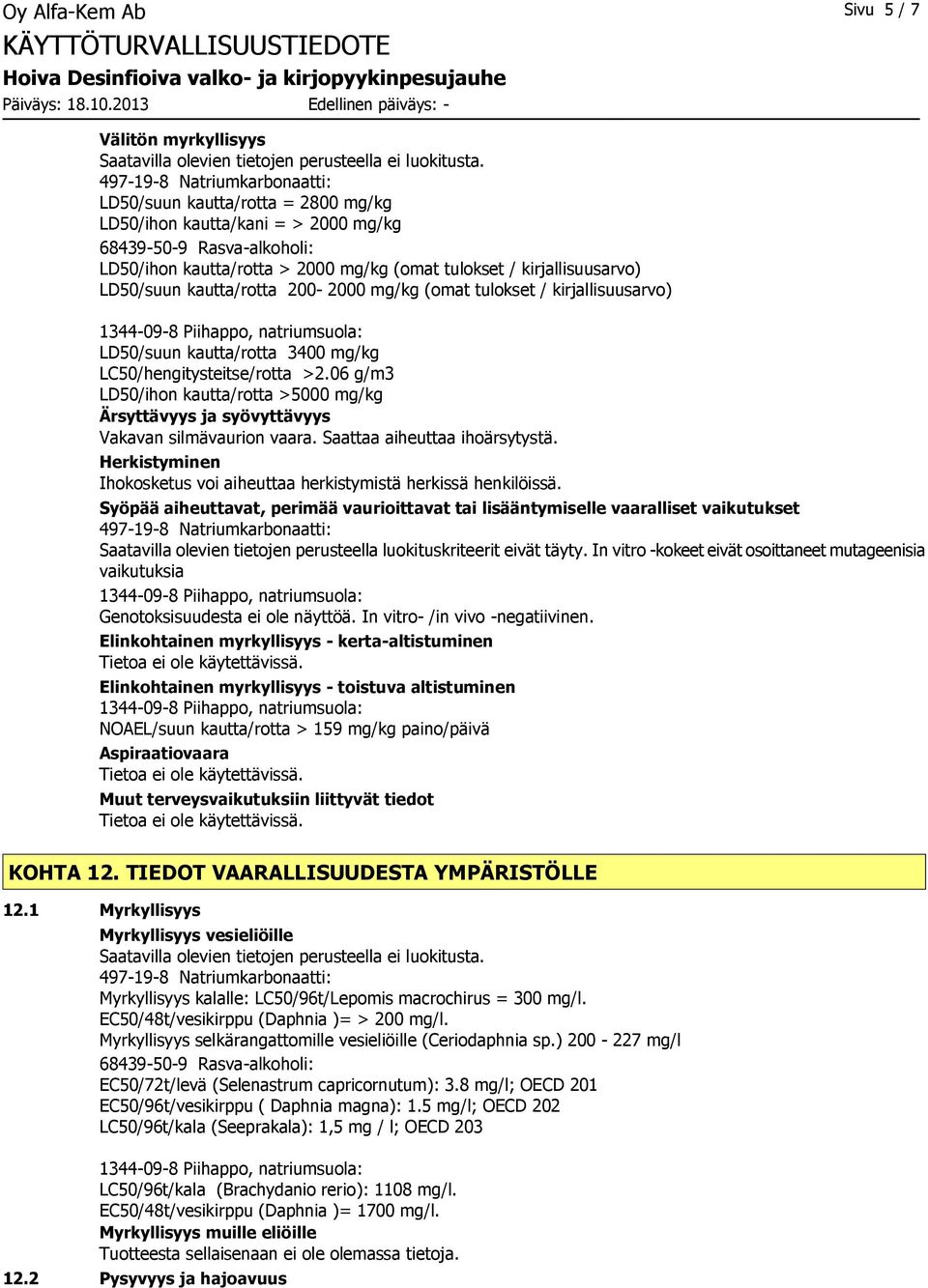 LD50/suun kautta/rotta 200-2000 mg/kg (omat tulokset / kirjallisuusarvo) LD50/suun kautta/rotta 3400 mg/kg LC50/hengitysteitse/rotta >2.