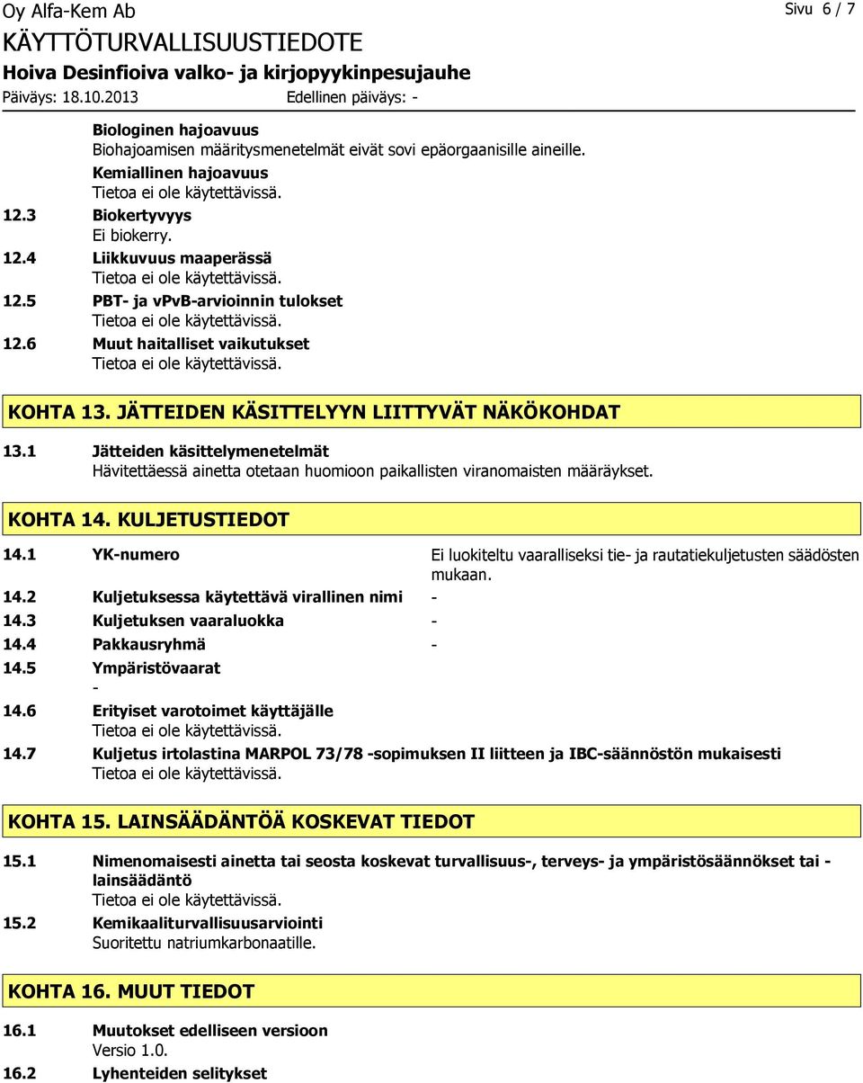 1 Jätteiden käsittelymenetelmät Hävitettäessä ainetta otetaan huomioon paikallisten viranomaisten määräykset. KOHTA 14. KULJETUSTIEDOT 14.