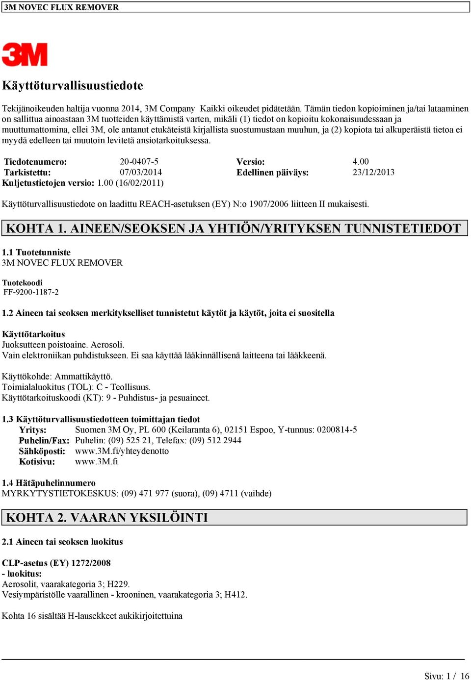 etukäteistä kirjallista suostumustaan muuhun, ja (2) kopiota tai alkuperäistä tietoa ei myydä edelleen tai muutoin levitetä ansiotarkoituksessa. Tiedotenumero: 20-0407-5 Versio: 4.
