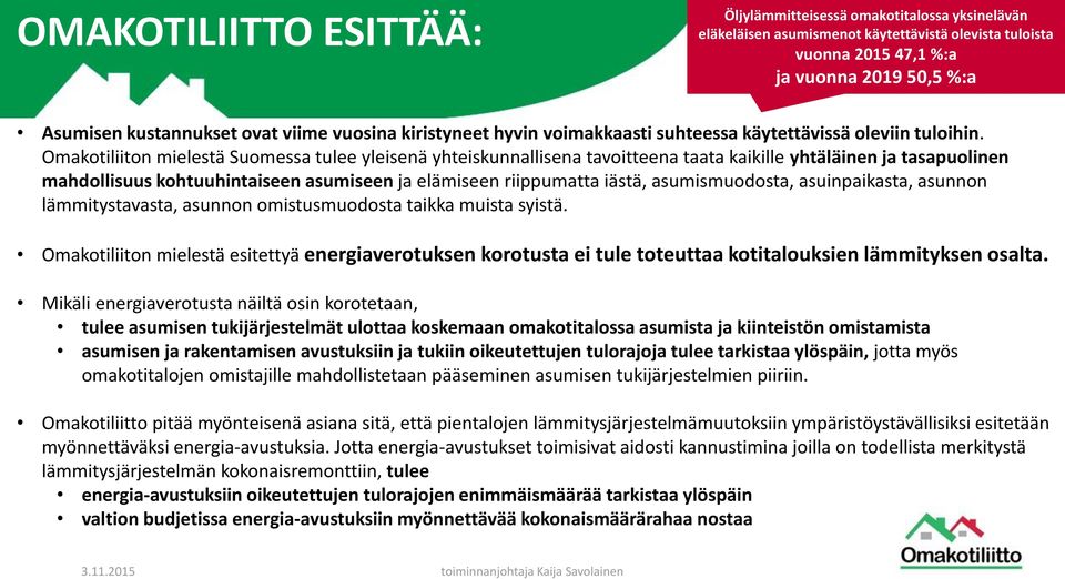 Omakotiliiton mielestä Suomessa tulee yleisenä yhteiskunnallisena tavoitteena taata kaikille yhtäläinen ja tasapuolinen mahdollisuus kohtuuhintaiseen asumiseen ja elämiseen riippumatta iästä,