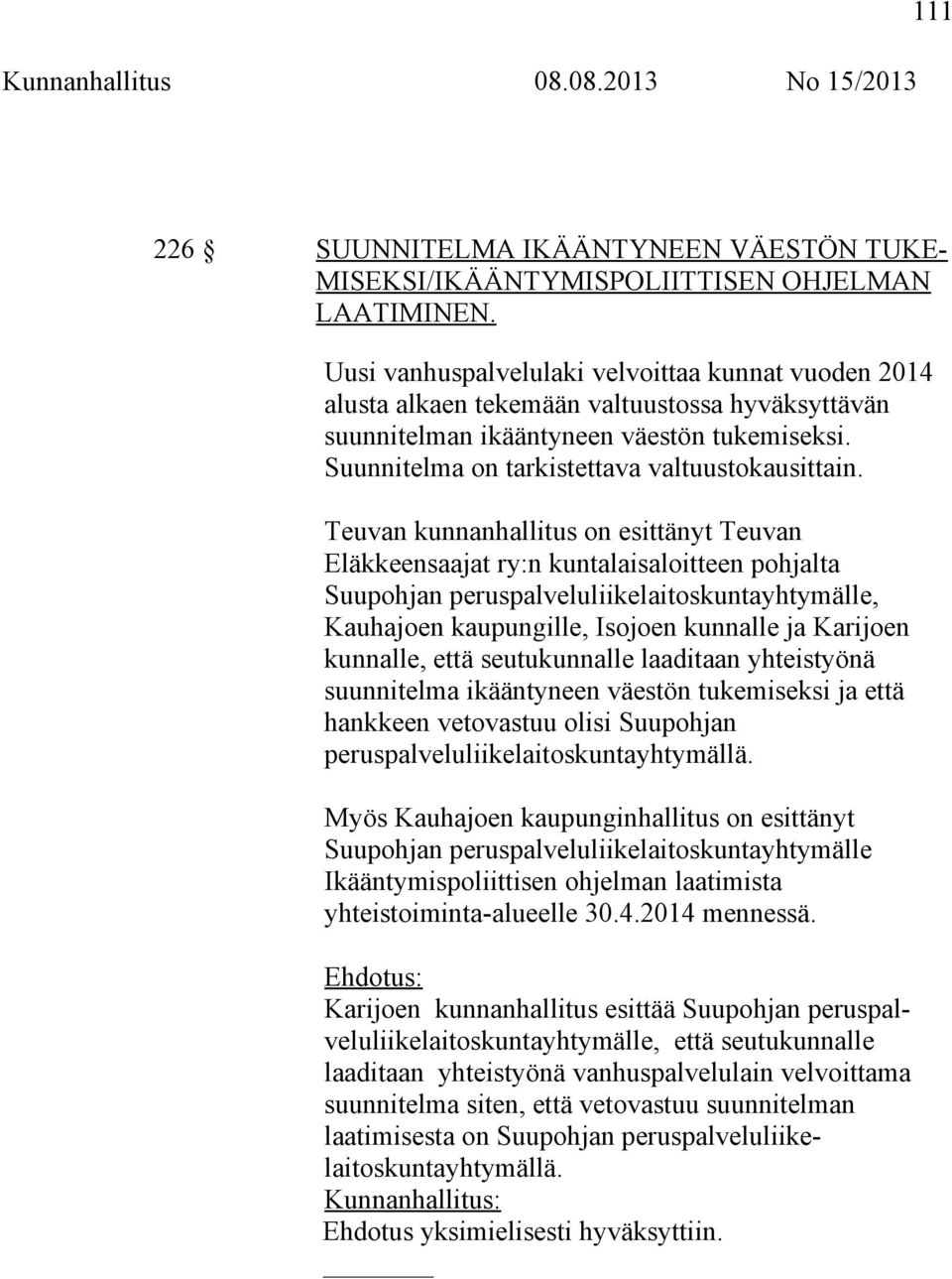 Teuvan kunnanhallitus on esittänyt Teuvan Eläkkeensaajat ry:n kuntalaisaloitteen pohjalta Suupohjan peruspalveluliikelaitoskuntayhtymälle, Kauhajoen kaupungille, Isojoen kunnalle ja Karijoen