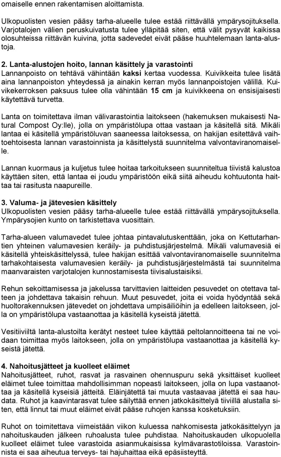 Lanta-alustojen hoito, lannan käsittely ja varastointi Lannanpoisto on tehtävä vähintään kaksi kertaa vuodessa.