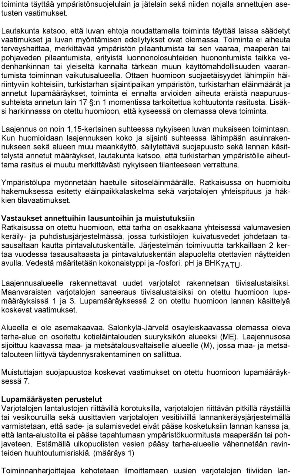 Toiminta ei aiheuta ter veys hait taa, merkittävää ympäristön pilaantumista tai sen vaaraa, maaperän tai poh ja ve den pilaantumista, erityistä luonnonolosuhteiden huonontumista taikka veden han kin