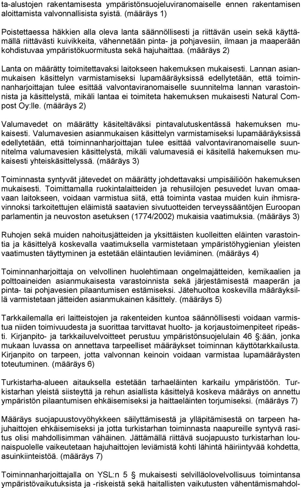 ympäristökuormitusta sekä hajuhaittaa. (määräys 2) Lanta on määrätty toimitettavaksi laitokseen hakemuksen mukaisesti.